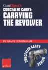Image for Gun Digest&#39;s Carrying the Revolver Concealed Carry eShort: Advice &amp; Suggestions on the Best CCW Holsters for Your Concealed Carry Revolver. Concealment Holsters, Clothing, Gear &amp; Tips for Tactical Shooters
