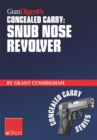 Image for Gun Digest&#39;s Snub Nose Revolver Concealed Carry eShort: Snub Nose Revolver Tips for Accuracy &amp; Concealed Carry. Learn How to Shoot a Snub Nose Pistol Accurately and Confidently as a CCW