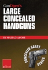 Image for Gun Digest&#39;s Large Concealed Handguns eShort: With Some Thought Applied to Concealed Holsters and Wardrobe, the Good Guy With the Larger Handgun Can Improve Survival Potential and Save Money!