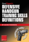 Image for Gun Digest&#39;s Defensive Handgun Training Skills Definitions eShort: Discover the Most-Used Terms from the World of Defensive Handguns. Get Definitions &amp; Examples Related to Shooting Tips, Techniques, Drills &amp; Skills