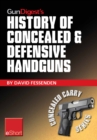 Image for Gun Digest&#39;s History of Concealed &amp; Defensive Handguns eShort: Discover the History of Concealed Carry Handguns &amp; Learn About the Firearm Laws, Facts &amp; Equipment Behind the World of Defensive &amp; Concealed Carry