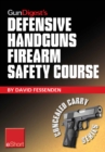 Image for Gun Digest&#39;s Defensive Handguns Firearm Safety Course eShort: Must-Know Handgun Safety Techniques, Shooting Tips, Certificate Courses &amp; Combat Drills. Discover the Top Firearm Safety Skills, Rules &amp; Questions
