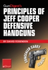 Image for Gun Digest&#39;s Principles of Jeff Cooper Defensive Handguns eShort: Jeff Cooper&#39;s Color-Code System Give You the Edge in Defensive Handgun Shooting Accuracy &amp; Technique. Learn Essential Handgun Training Drills, Tips &amp; Safety