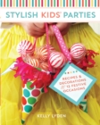 Image for Stylish kids&#39; parties  : recipes and decorations for 12 festive occasions
