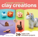 Image for Kawaii polymer clay creations  : 20 super-cute miniature projects