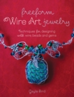Image for Freeform wire art jewelry  : techniques for designing with wire, beads and gems