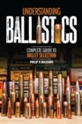 Image for Understanding Ballistics: Complete Guide to Bullet Selection