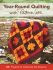 Image for Year-round quilting with Patrick Lose  : 24+ projects to celebrate the seasons