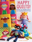 Image for Happy quilts!  : 10 fun, kid-themed quilts and coordinating soft toys