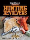 Image for Gun digest book of hunting revolvers