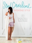 Image for Sew Caroline weekend style  : 15 easy-sew patterns for the must-have weekend wardrobe
