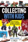 Image for Collecting With Kids: How To Inspire, Intrigue and Guide the Young Collector