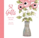 Image for 52 Gifts From Me to You : Fresh Simple Expressions to Show Your Love