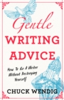 Image for Gentle writing advice  : how to be a writer without destroying yourself
