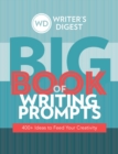 Image for Writer&#39;s Digest big book of writing prompts  : 400+ ideas to feed your creativity