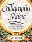 Image for Calligraphy Magic : How to Create Lettering, Knotwork, Coloring and More