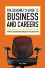 Image for Designer&#39;s Guide to Business and Careers: How to Succeed on the Job or on Your Own
