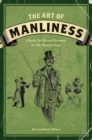 Image for The art of manliness: classic skills and manners for the modern man