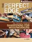 Image for The perfect edge: the ultimate guide to sharpening for woodworkers