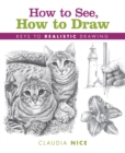 Image for How to See, How to Draw: Keys to Realistic Drawing