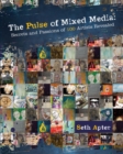 Image for The pulse of mixed media: secrets and passions of 100 artists revealed