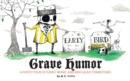 Image for Grave humor: a photo tour of funny, ironic, and ridiculous tombstones