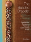 Image for The beaded bracelet: beadweaving techniques and patterns for 20 eye-catching projects
