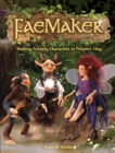 Image for Faemaker: making fantasy characters in polymer clay