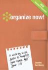 Image for Organize now!: a week-by-week guide to simplify your space and your life