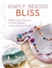 Image for Simply beaded bliss: adding unique elements to classic beaded jewelry, gifts and cards