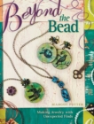 Image for Beyond the bead: making jewelry with unexpected finds