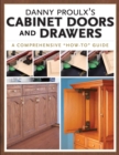 Image for Danny Proulx&#39;s cabinet doors and drawers: a comprehensive &#39;how-to&#39; guide.