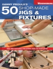Image for Danny Proulx&#39;s 50 Shop-made Jigs &amp; Fixtures.