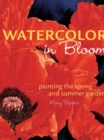 Image for Watercolor in Bloom: Painting the Spring and Summer Garden
