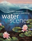 Image for Robert Warren&#39;s Guide to Painting Water Scenes.