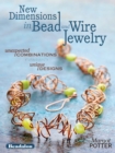 Image for New dimensions in bead and wire jewelry: unexpected combinations, unique designs