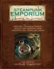 Image for Steampunk emporium: creating fantastical jewelry, devices and oddments from assorted cogs, gears and other curios