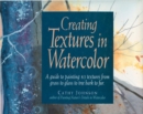 Image for Creating Textures in Watercolor: A Guide to Painting 83 Textures from Grass to Glass to Tree Bark to Fur