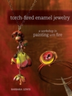 Image for Torch-fired enamel jewelry: a workshop in painting with fire
