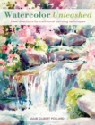 Image for Watercolor unleashed  : new directions for traditional painting techniques