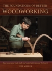 Image for The foundations of better woodworking: [how to use your body, tools and materials to do your best work]