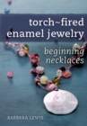 Image for Torch-Fired Enamel Jewelry, Beginning Necklaces