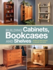 Image for Building Cabinets, Bookcases &amp; Shelves : 29 Step-By-Step Projects to Beautify Your Home