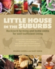 Image for Little house in the suburbs: backyard farming and home skills for self-sufficient living
