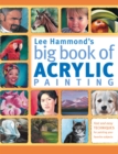 Image for Lee Hammond&#39;s big book of acrylic painting: fast and easy techniques for painting your favorite subjects