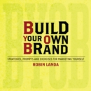 Image for Build your own brand  : strategies, prompts and exercises for marketing yourself