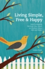 Image for Living simple, free &amp; happy: how to simplify, declutter your home, and reduce stress, debt and waste