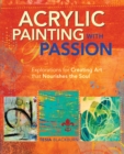 Image for Acrylic Painting with Passion: Explorations for Creating Art that Nourishes the Soul