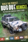 Image for Build the perfect bug out vehicle  : a guide to your disaster survival vehicle
