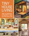 Image for Tiny house living: ideas for building and living well in less than 400 square feet